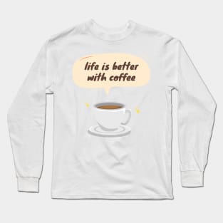 Life is Better with Coffee Long Sleeve T-Shirt